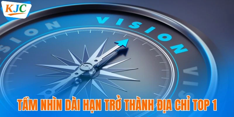 Tầm nhìn dài hạn trở thành địa chỉ giải trí top 1