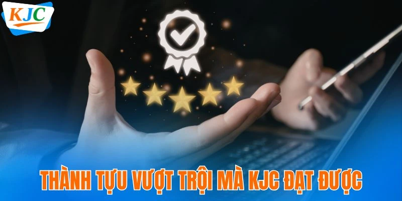 Liên Minh Quốc Tế KJC - Mỗi Bước Đi, Mỗi Ý Tưởng 20 Thành tựu vượt trội mà KJC đạt được